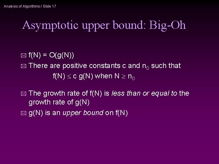 Analysis of Algorithms / Slide 17 Asymptotic upper bound: Big-Oh f(N) = O(g(N)) *