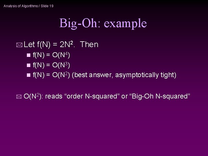 Analysis of Algorithms / Slide 19 Big-Oh: example * Let f(N) = 2 N