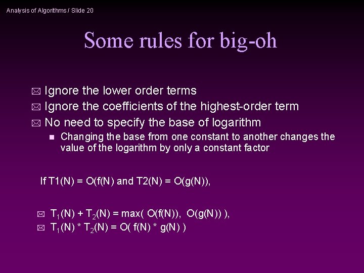 Analysis of Algorithms / Slide 20 Some rules for big-oh Ignore the lower order