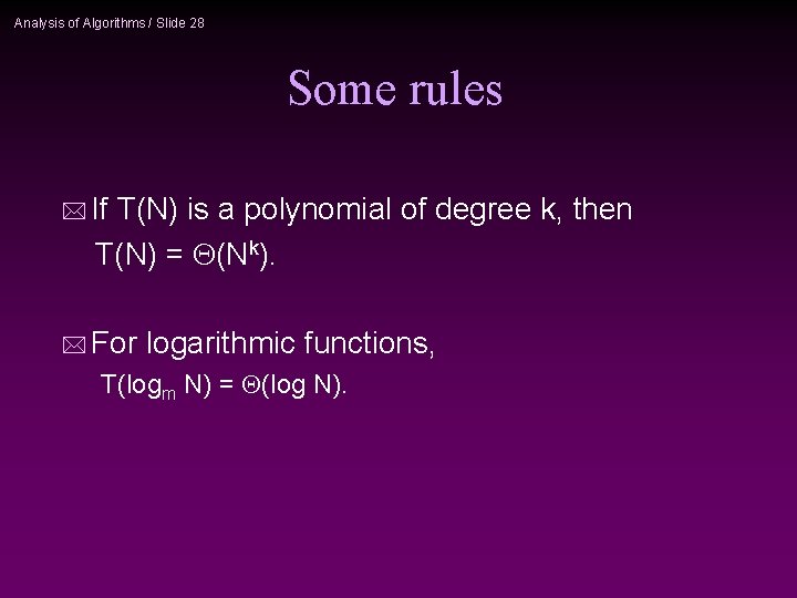 Analysis of Algorithms / Slide 28 Some rules * If T(N) is a polynomial