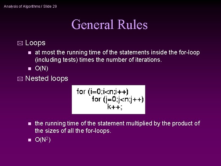 Analysis of Algorithms / Slide 29 General Rules * Loops at most the running