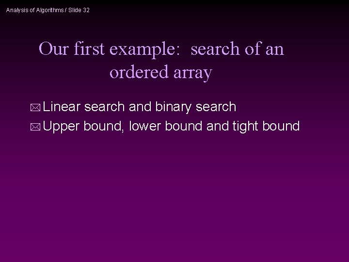 Analysis of Algorithms / Slide 32 Our first example: search of an ordered array