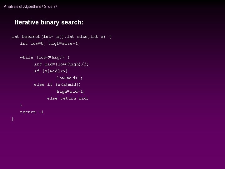 Analysis of Algorithms / Slide 34 Iterative binary search: int bsearch(int* a[], int size,
