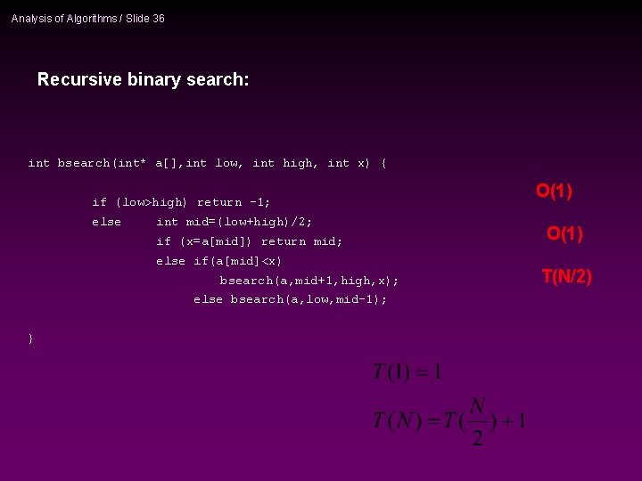 Analysis of Algorithms / Slide 36 Recursive binary search: int bsearch(int* a[], int low,