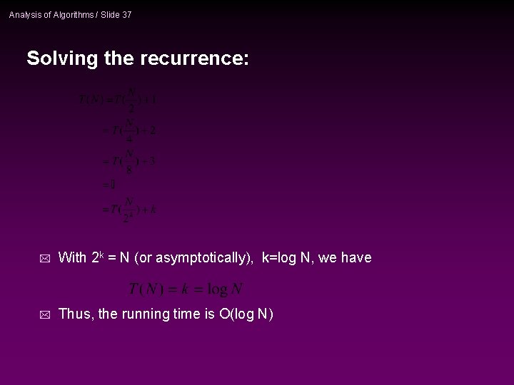 Analysis of Algorithms / Slide 37 Solving the recurrence: * With 2 k =