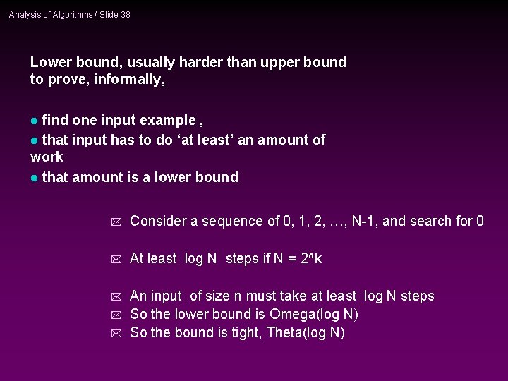 Analysis of Algorithms / Slide 38 Lower bound, usually harder than upper bound to