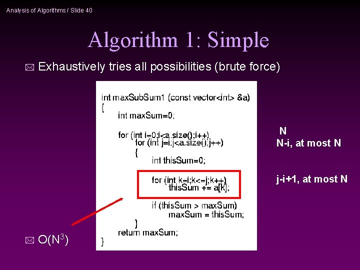Analysis of Algorithms / Slide 40 Algorithm 1: Simple * Exhaustively tries all possibilities