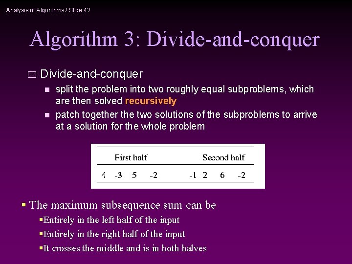 Analysis of Algorithms / Slide 42 Algorithm 3: Divide-and-conquer * Divide-and-conquer split the problem