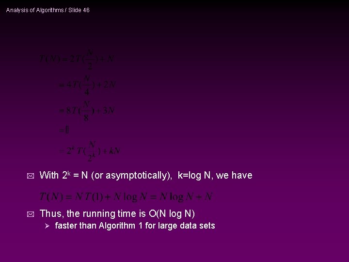 Analysis of Algorithms / Slide 46 * With 2 k = N (or asymptotically),