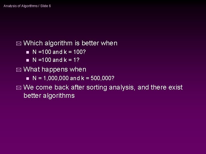 Analysis of Algorithms / Slide 6 * Which algorithm is better when N =100