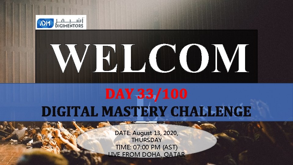 WELCOM E DAY 33/100 DIGITAL MASTERY CHALLENGE DATE: August 13, 2020, THURSDAY TIME: 07: WELCOM E DAY 33/100 DIGITAL MASTERY CHALLENGE DATE: August 13, 2020, THURSDAY TIME: 07: