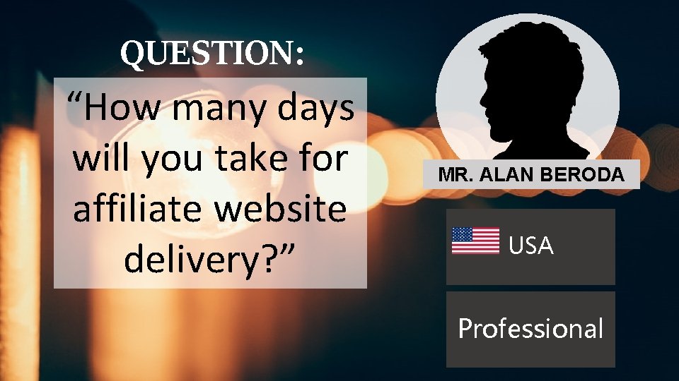QUESTION: “How many days will you take for affiliate website delivery? ” MR. ALAN QUESTION: “How many days will you take for affiliate website delivery? ” MR. ALAN