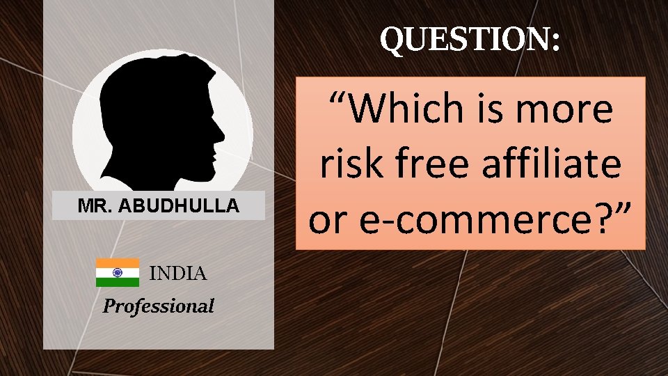QUESTION: MR. ABUDHULLA INDIA Professional “Which is more risk free affiliate or e-commerce? ” QUESTION: MR. ABUDHULLA INDIA Professional “Which is more risk free affiliate or e-commerce? ”
