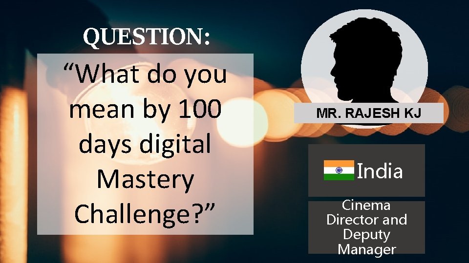 QUESTION: “What do you mean by 100 days digital Mastery Challenge? ” MR. RAJESH QUESTION: “What do you mean by 100 days digital Mastery Challenge? ” MR. RAJESH