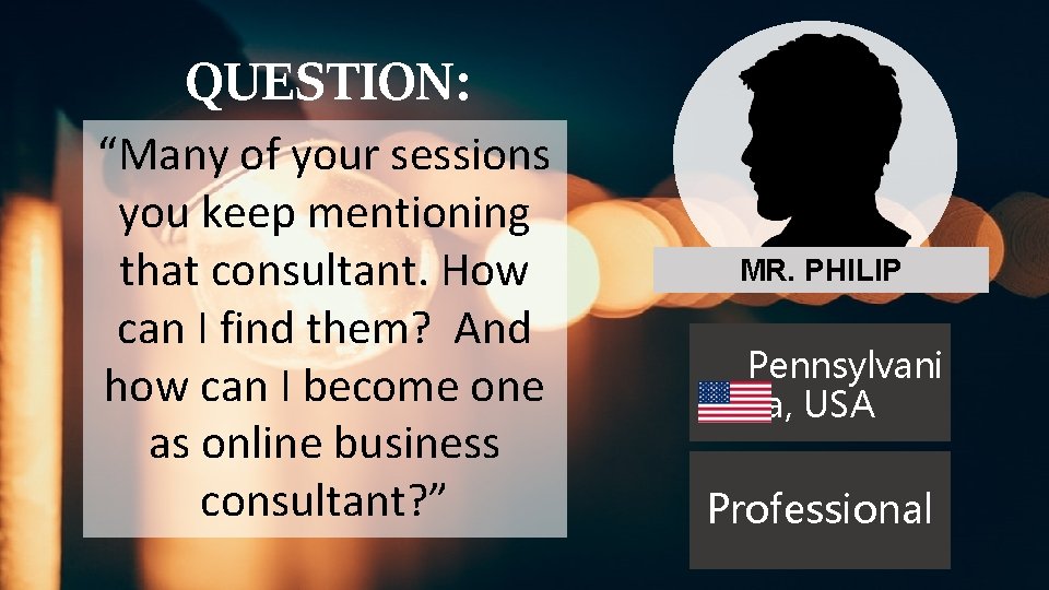 QUESTION: “Many of your sessions you keep mentioning that consultant. How can I find QUESTION: “Many of your sessions you keep mentioning that consultant. How can I find
