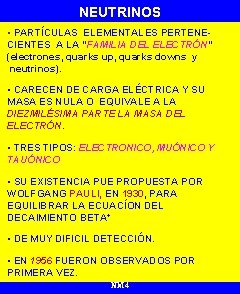 NEUTRINOS • PARTÍCULAS ELEMENTALES PERTENECIENTES A LA “FAMILIA DEL ELECTRÓN” (electrones, quarks up, quarks