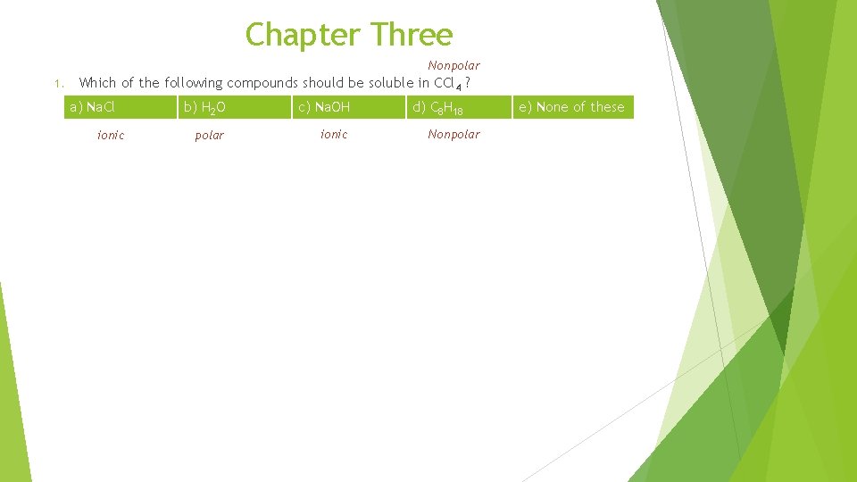 Chapter Three Nonpolar 1. Which of the following compounds should be soluble in CCl