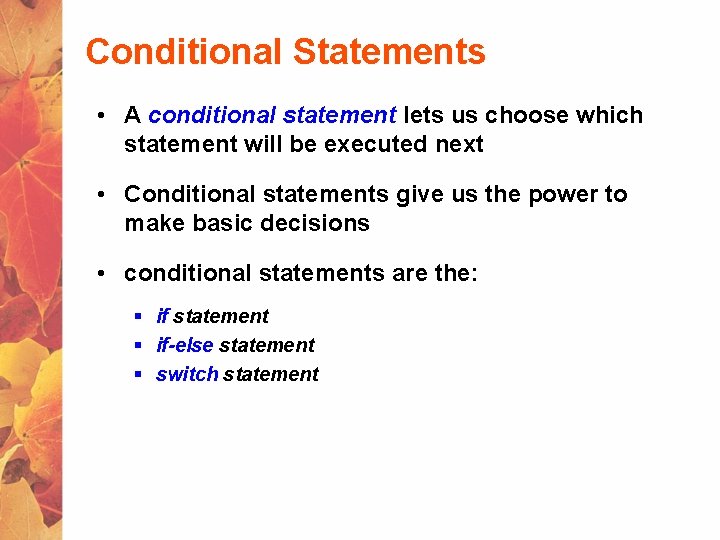 Conditional Statements • A conditional statement lets us choose which statement will be executed