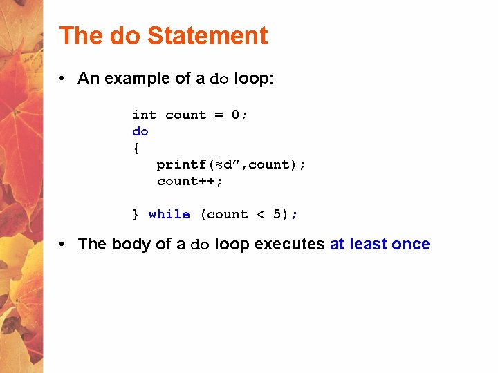 The do Statement • An example of a do loop: int count = 0;