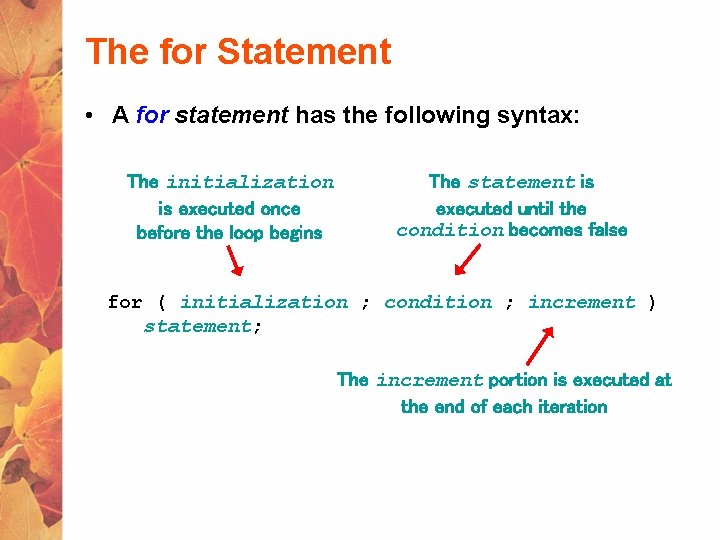 The for Statement • A for statement has the following syntax: The initialization is