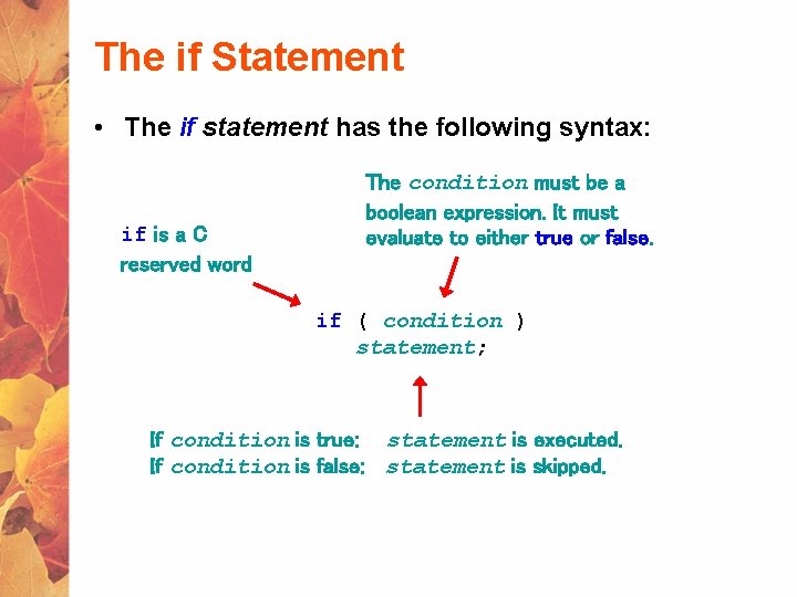 The if Statement • The if statement has the following syntax: if is a