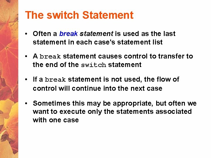 The switch Statement • Often a break statement is used as the last statement