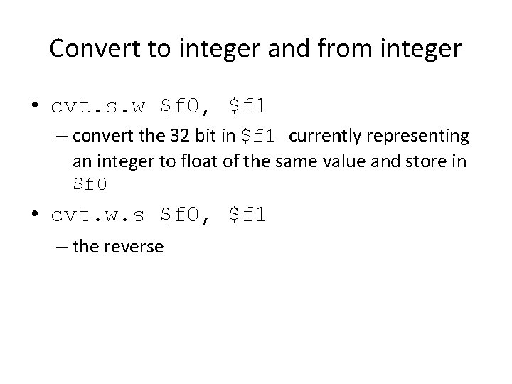 Convert to integer and from integer • cvt. s. w $f 0, $f 1