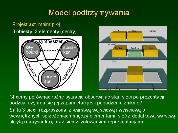 Model podtrzymywania Projekt act_maint. proj. 3 obiekty, 3 elementy (cechy) Chcemy porównać różne sytuacje