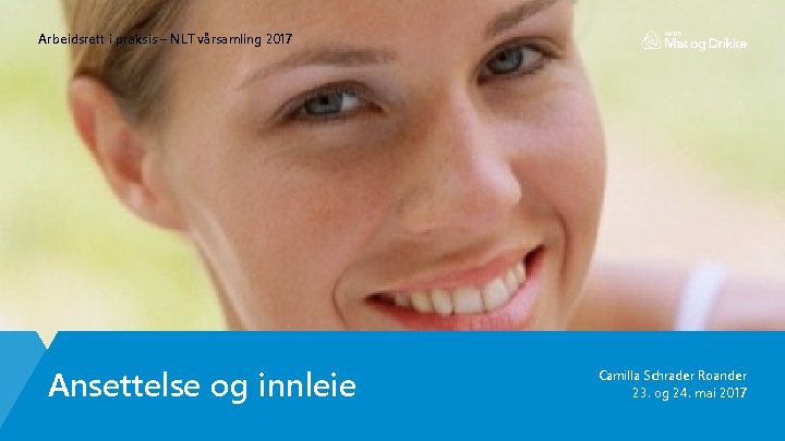 Arbeidsrett i praksis – NLT vårsamling 2017 Ansettelse og innleie Camilla Schrader Roander 23.