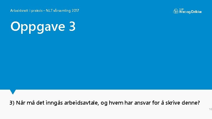 Arbeidsrett i praksis – NLT vårsamling 2017 Oppgave 3 3) Når må det inngås