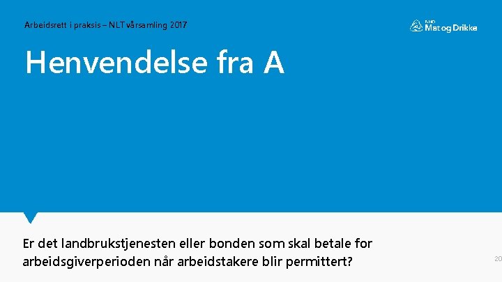 Arbeidsrett i praksis – NLT vårsamling 2017 Henvendelse fra A Er det landbrukstjenesten eller