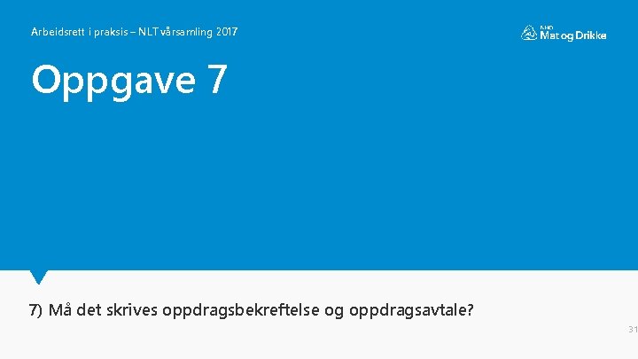 Arbeidsrett i praksis – NLT vårsamling 2017 Oppgave 7 7) Må det skrives oppdragsbekreftelse