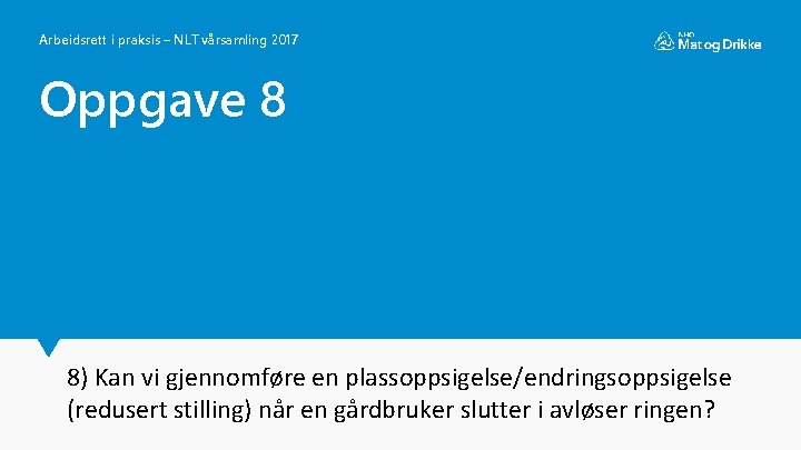 Arbeidsrett i praksis – NLT vårsamling 2017 Oppgave 8 8) Kan vi gjennomføre en