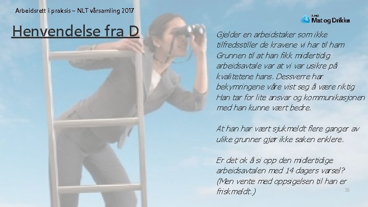 Arbeidsrett i praksis – NLT vårsamling 2017 Henvendelse fra D Gjelder en arbeidstaker som