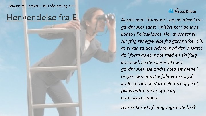 Arbeidsrett i praksis – NLT vårsamling 2017 Henvendelse fra E Ansatt som "forsyner" seg