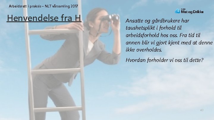 Arbeidsrett i praksis – NLT vårsamling 2017 Henvendelse fra H Ansatte og gårdbrukere har