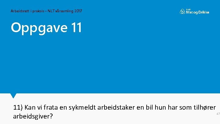 Arbeidsrett i praksis – NLT vårsamling 2017 Oppgave 11 11) Kan vi frata en