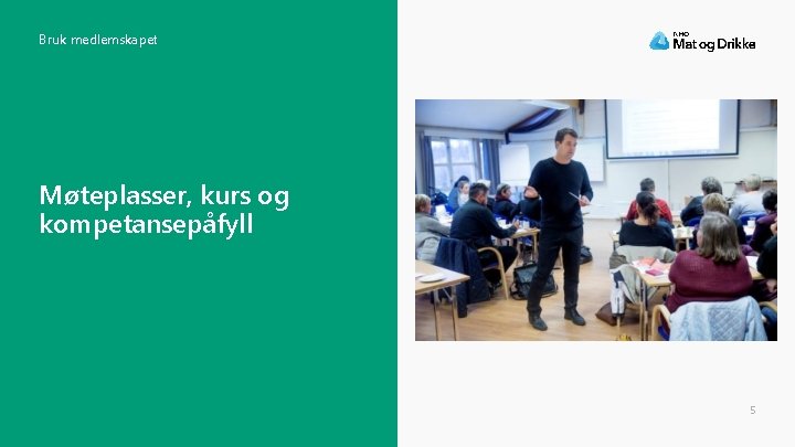 Bruk medlemskapet Møteplasser, kurs og kompetansepåfyll 5 