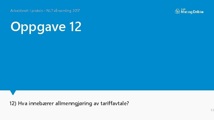 Arbeidsrett i praksis – NLT vårsamling 2017 Oppgave 12 12) Hva innebærer allmenngjøring av