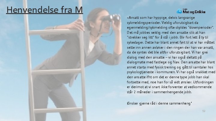 Henvendelse fra M «Ansatt som har hyppige, delvis langvarige sykmeldingsperioder. Veldig uforutsigbart da egenmelding/sykmelding