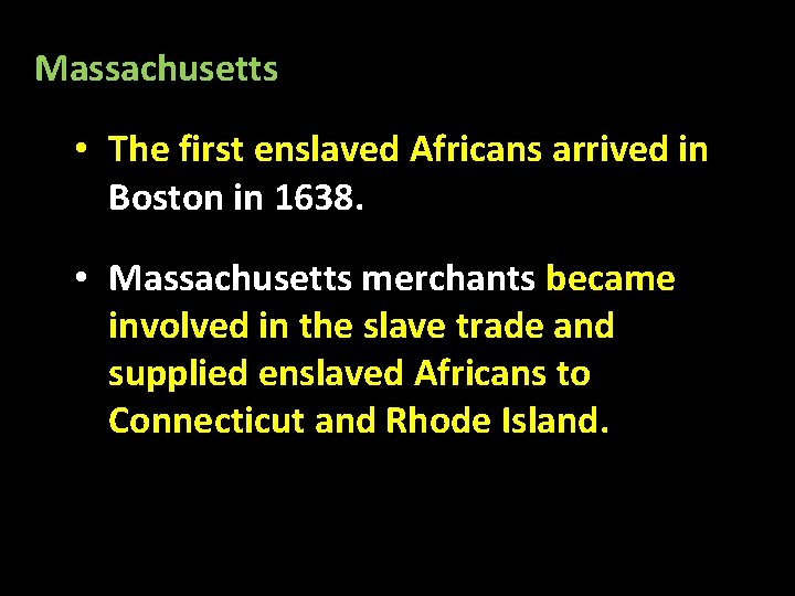 Massachusetts • The first enslaved Africans arrived in Boston in 1638. • Massachusetts merchants