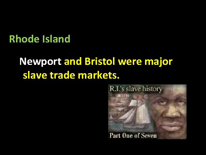 Rhode Island Newport and Bristol were major slave trade markets. 