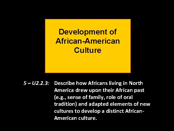 Development of African-American Culture 5 – U 2. 2. 3: Describe how Africans living