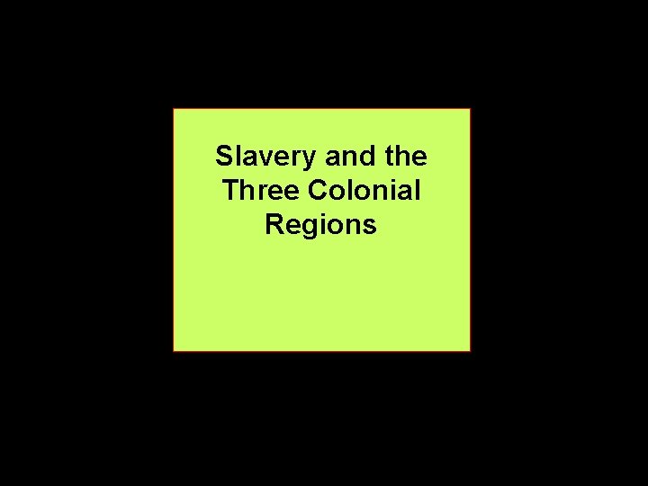 Slavery and the Three Colonial Regions 