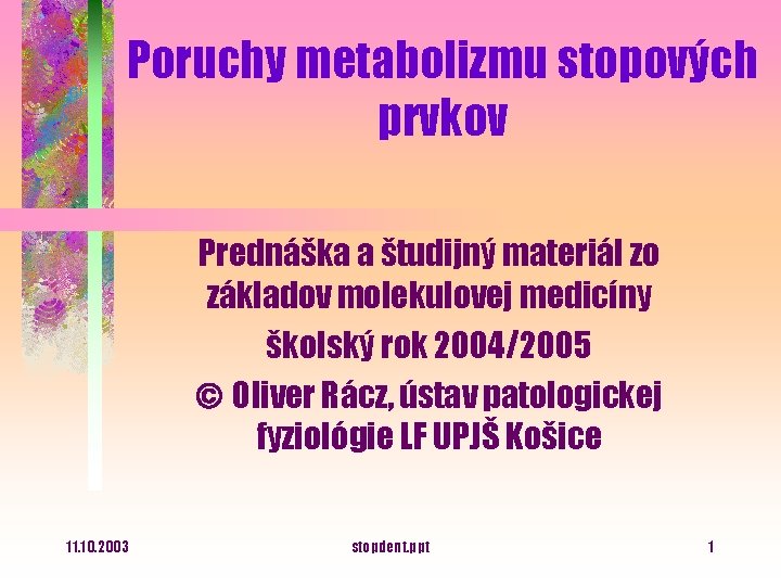 Poruchy metabolizmu stopových prvkov Prednáška a študijný materiál zo základov molekulovej medicíny školský rok