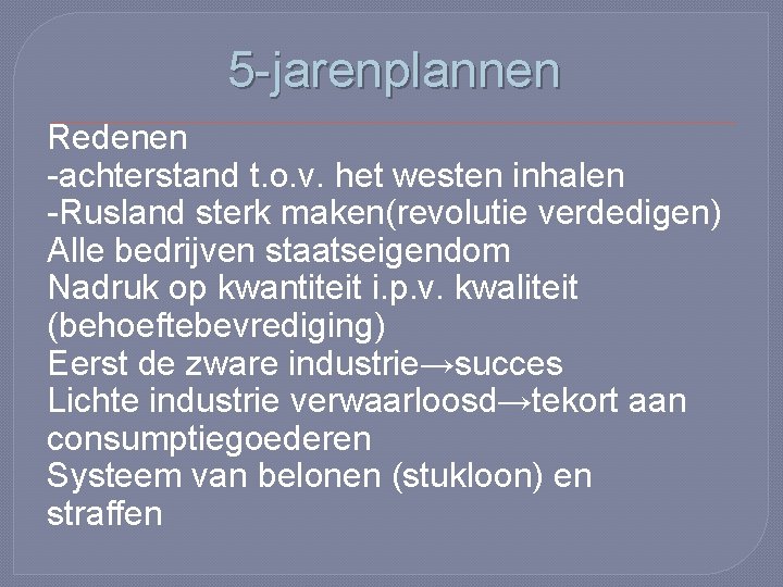 5 -jarenplannen Redenen -achterstand t. o. v. het westen inhalen -Rusland sterk maken(revolutie verdedigen)