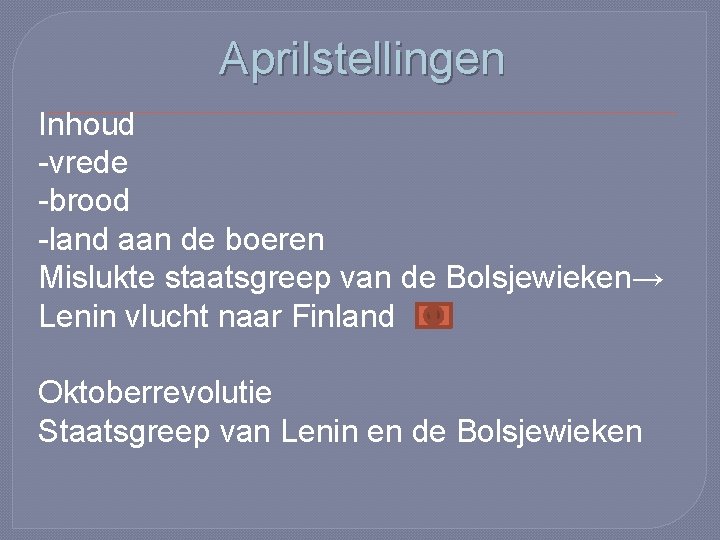 Aprilstellingen Inhoud -vrede -brood -land aan de boeren Mislukte staatsgreep van de Bolsjewieken→ Lenin