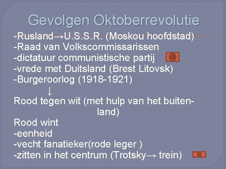 Gevolgen Oktoberrevolutie -Rusland→U. S. S. R. (Moskou hoofdstad) -Raad van Volkscommissarissen -dictatuur communistische partij Gevolgen Oktoberrevolutie -Rusland→U. S. S. R. (Moskou hoofdstad) -Raad van Volkscommissarissen -dictatuur communistische partij