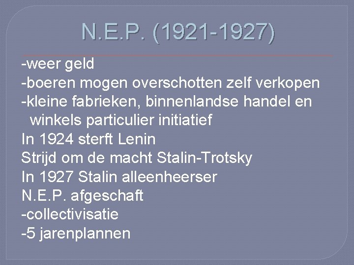 N. E. P. (1921 -1927) -weer geld -boeren mogen overschotten zelf verkopen -kleine fabrieken,