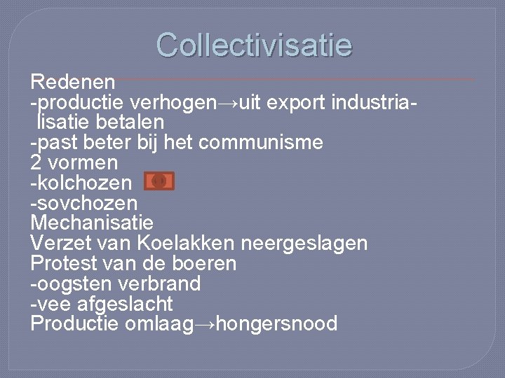 Collectivisatie Redenen -productie verhogen→uit export industrialisatie betalen -past beter bij het communisme 2 vormen